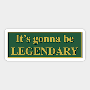 It's gonna be LEGENDARY - How I met your mother Sticker